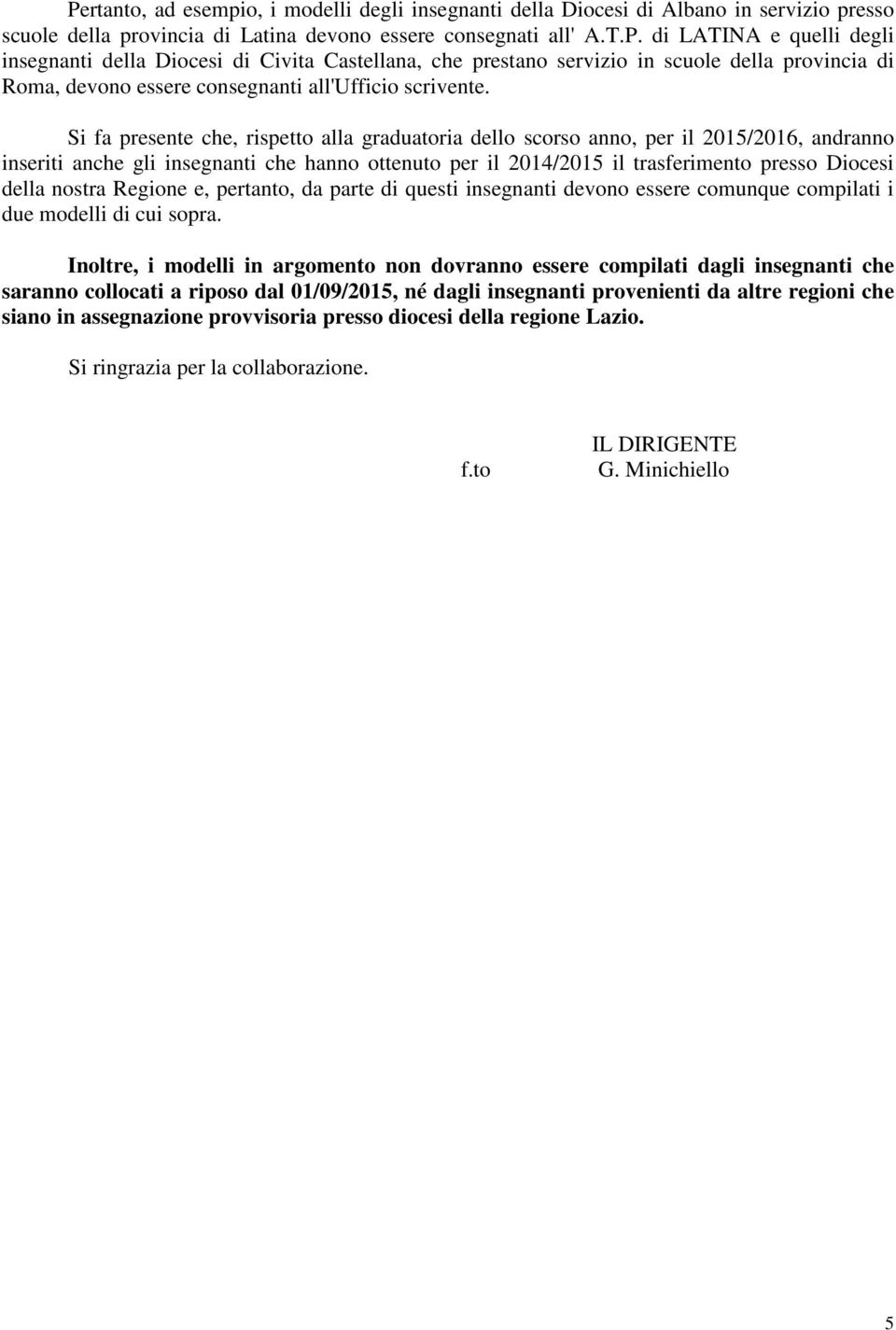 nostra Regione e, pertanto, da parte di questi insegnanti devono essere comunque compilati i due modelli di cui sopra.