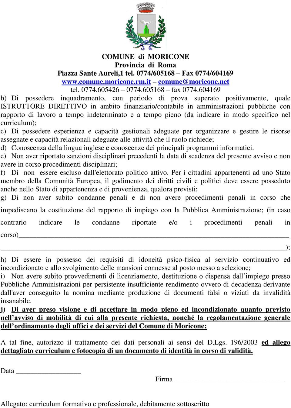 relazionali adeguate alle attività che il ruolo richiede; d) Conoscenza della lingua inglese e conoscenze dei principali programmi informatici.