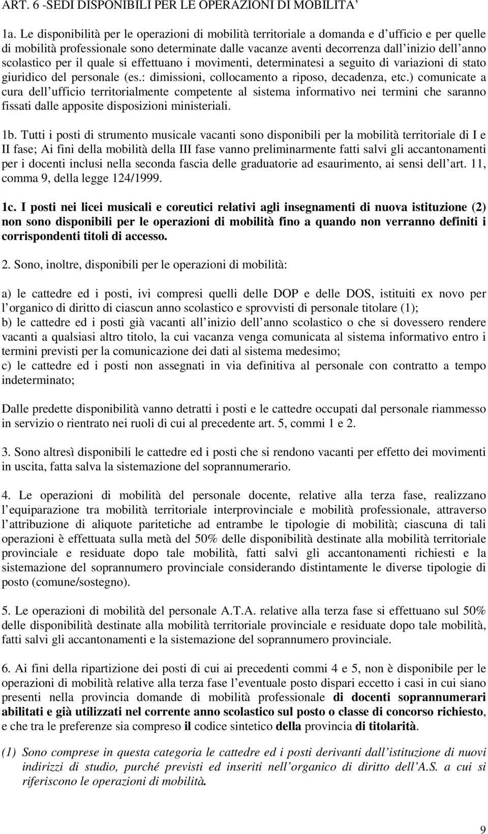 scolastico per il quale si effettuano i movimenti, determinatesi a seguito di variazioni di stato giuridico del personale (es.: dimissioni, collocamento a riposo, decadenza, etc.