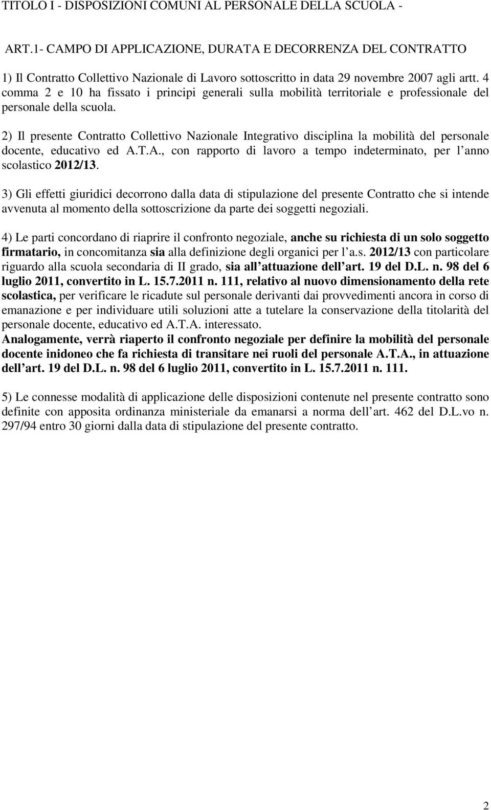 4 comma 2 e 10 ha fissato i principi generali sulla mobilità territoriale e professionale del personale della scuola.