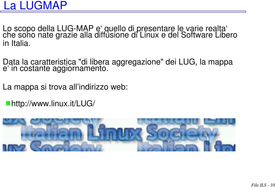 Data la caratteristica "di libera aggregazione" dei LUG, la mappa e in costante