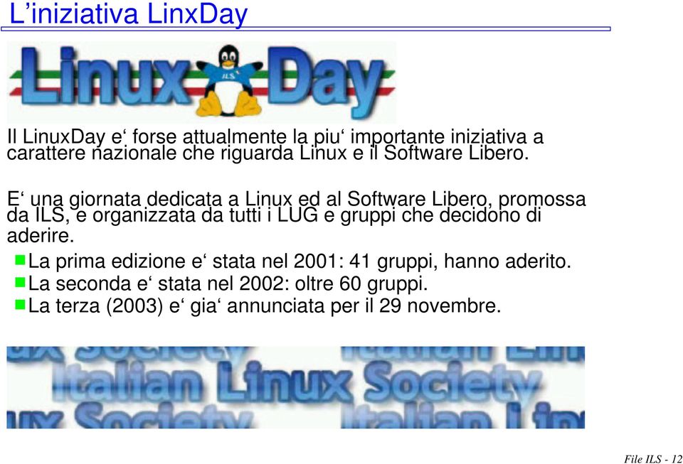 E una giornata dedicata a Linux ed al Software Libero, promossa da ILS, e organizzata da tutti i LUG e gruppi che
