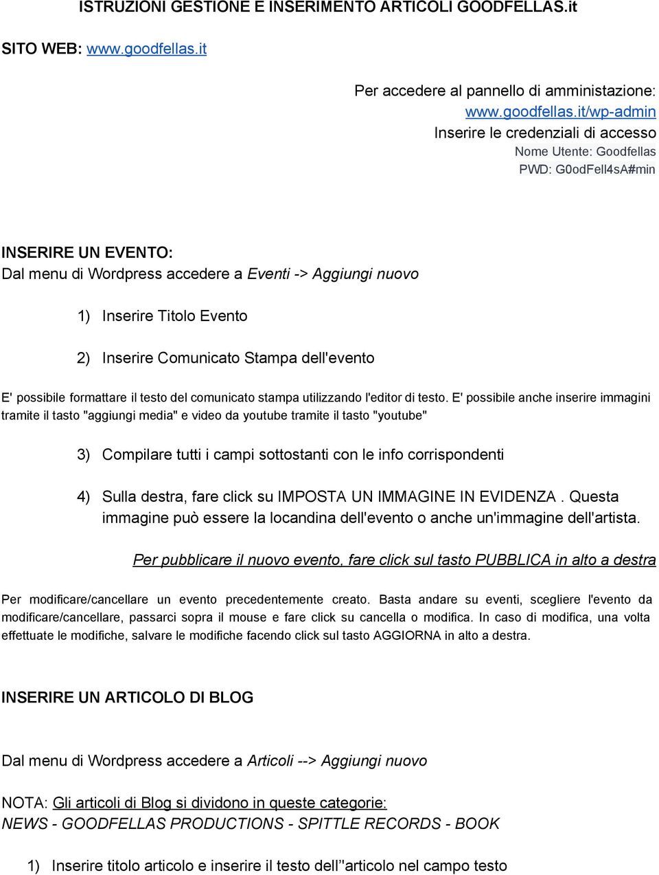 it/wp admin Inserire le credenziali di accesso Nome Utente: Goodfellas PWD: G0odFell4sA#min INSERIRE UN EVENTO: Dal menu di Wordpress accedere a Eventi > Aggiungi nuovo 1) Inserire Titolo Evento 2)