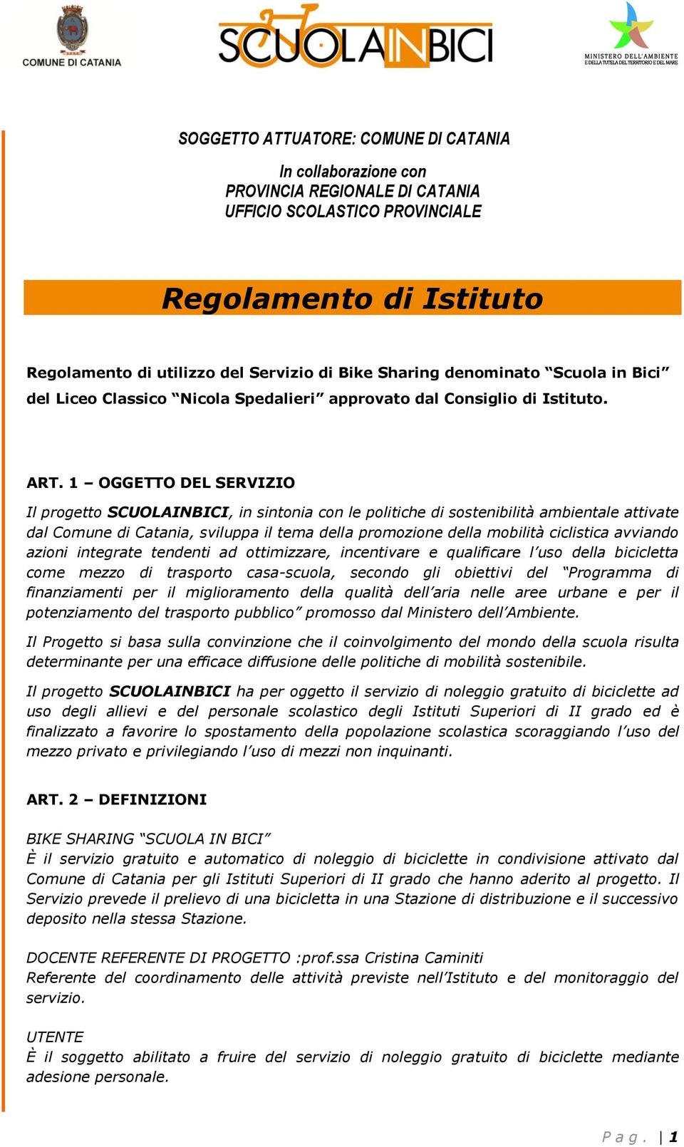 1 OGGETTO DEL SERVIZIO Il progetto SCUOLAINBICI, in sintonia con le politiche di sostenibilità ambientale attivate dal Comune di Catania, sviluppa il tema della promozione della mobilità ciclistica