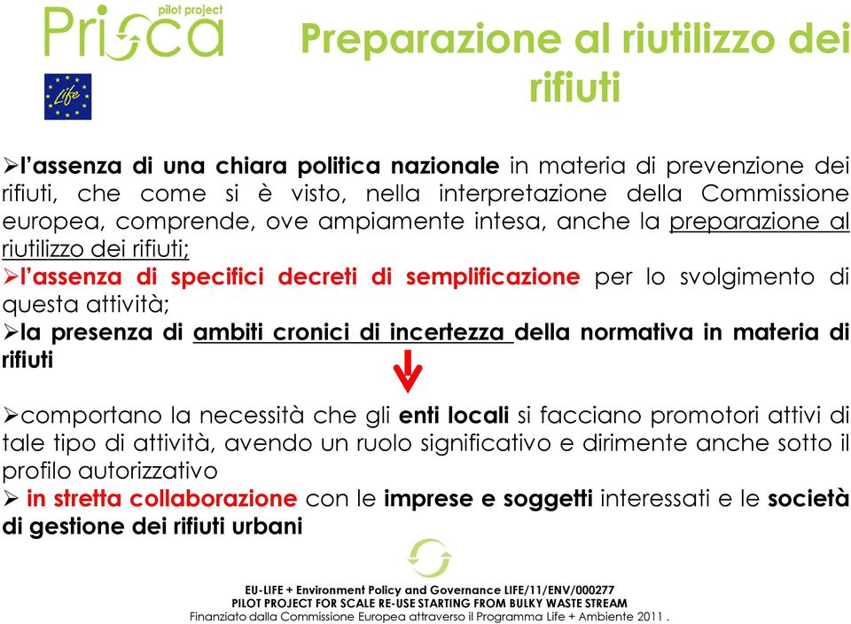 la presenza di ambiti cronici di incertezza della normativa in materia di rifiuti comportano la necessità che gli enti locali si facciano promotori attivi di tale tipo di attività,