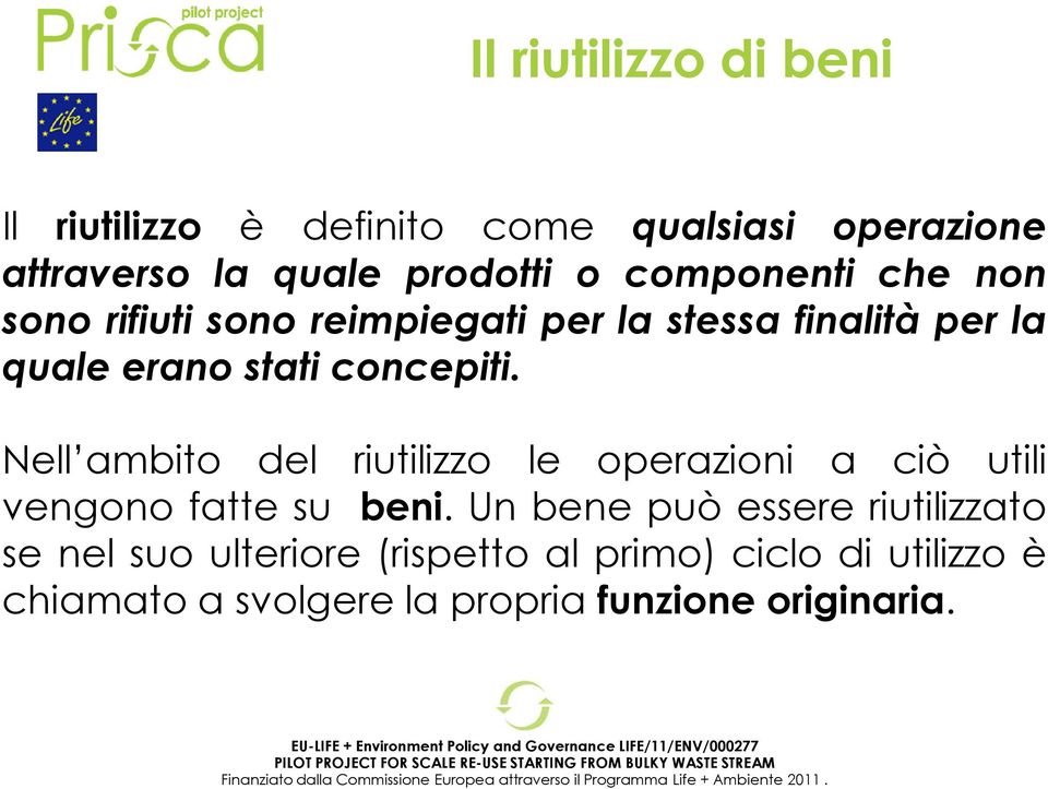 Nell ambito del riutilizzo le operazioni a ciò utili vengono fatte su beni.