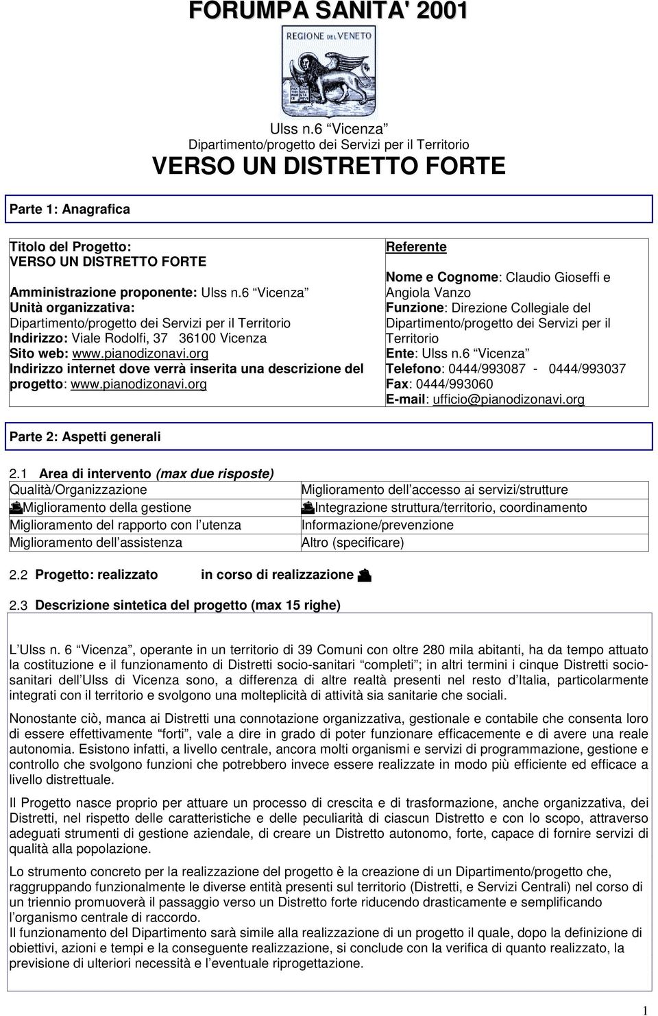 6 Vicenza Unità organizzativa: Dipartimento/progetto dei Servizi per il Territorio Indirizzo: Viale Rodolfi, 37 36100 Vicenza Sito web: www.pianodizonavi.