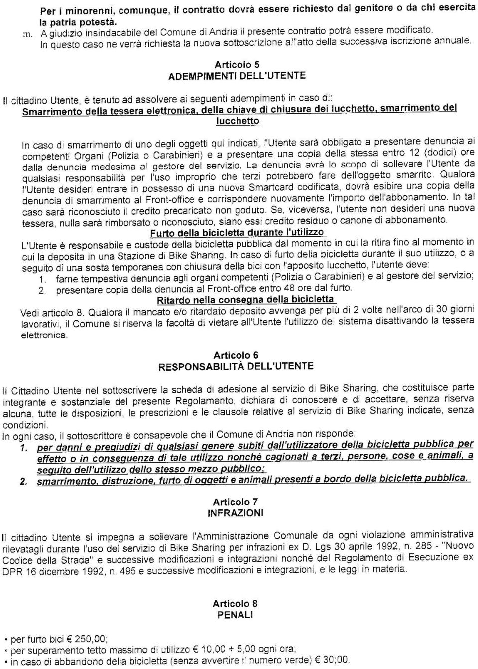 Articolo 5 ADEMPIMENTI DELL'UTENTE Il cittadino Utente, è tenuto ad assolvere ai seguenti adempimenti in caso di: Smarrimento della tessera elettronica, della chiave di chiusura dei lucchetto,