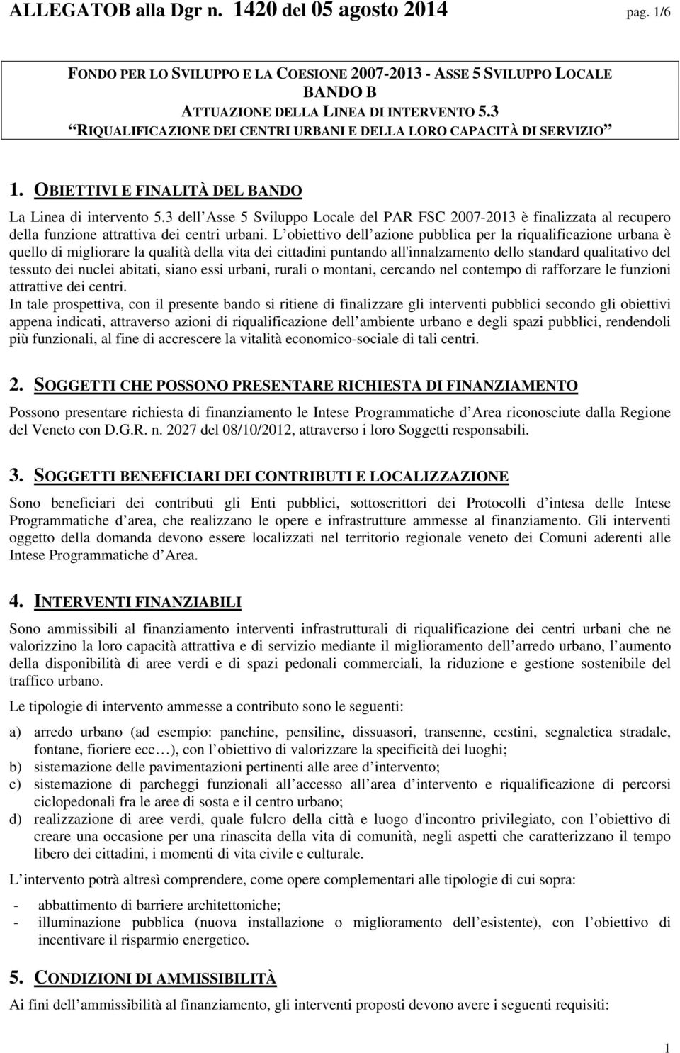 3 dell Asse 5 Sviluppo Locale del PAR FSC 2007-2013 è finalizzata al recupero della funzione attrattiva dei centri urbani.