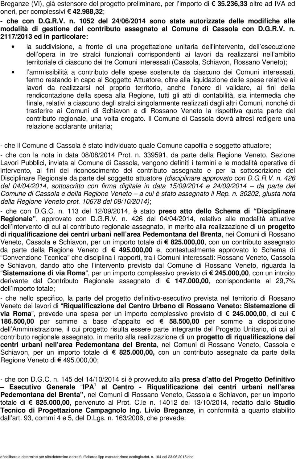 2117/2013 ed in particolare: la suddivisione, a fronte di una progettazione unitaria dell intervento, dell esecuzione dell opera in tre stralci funzionali corrispondenti ai lavori da realizzarsi nell