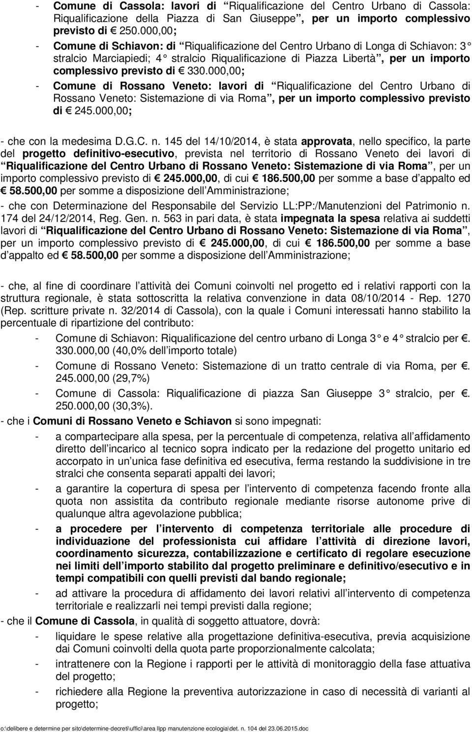 330.000,00; - Comune di Rossano Veneto: lavori di Riqualificazione del Centro Urbano di Rossano Veneto: Sistemazione di via Roma, per un importo complessivo previsto di 245.