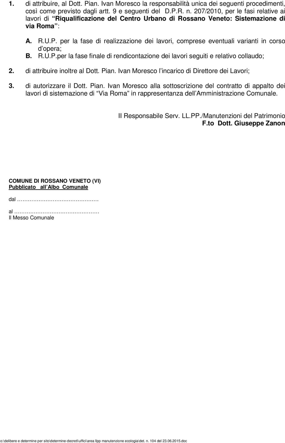 per la fase di realizzazione dei lavori, comprese eventuali varianti in corso d opera; B. R.U.P.per la fase finale di rendicontazione dei lavori seguiti e relativo collaudo; 2.