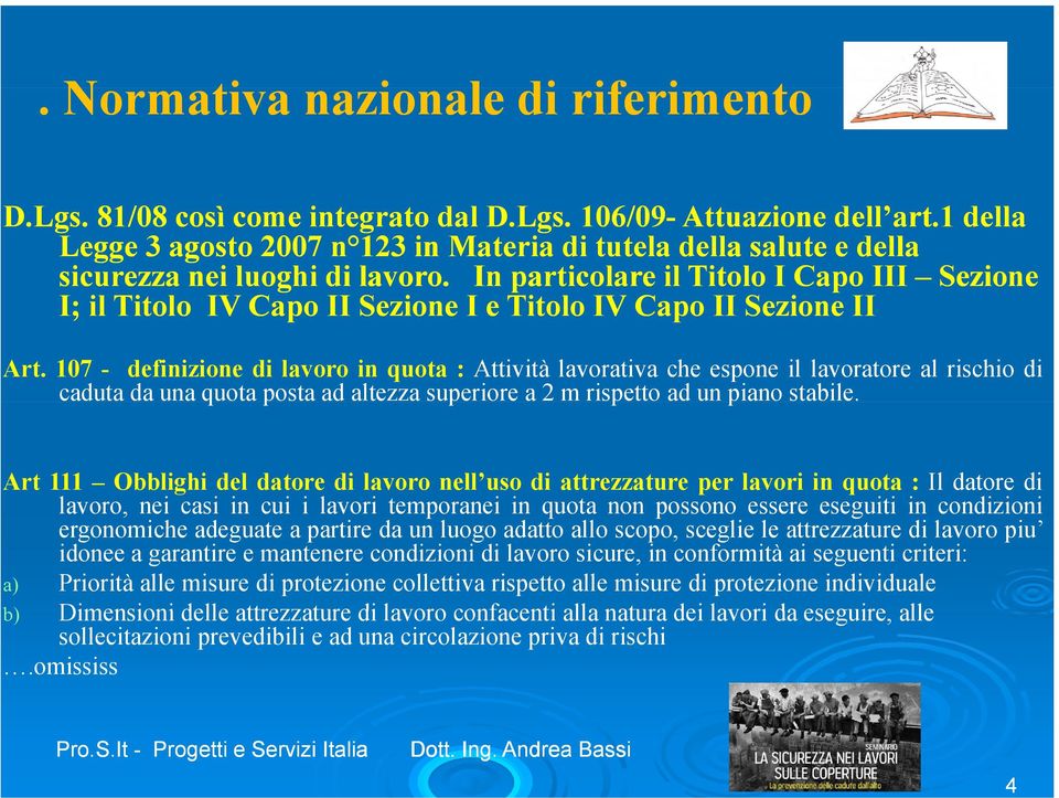 In particolare il Titolo I Capo III Sezione I; il Titolo IV Capo II Sezione I e Titolo IV Capo II Sezione II Art.