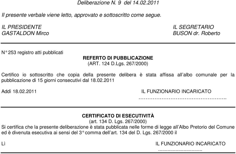 267/2000) Certifico io sottoscritto che copia della presente delibera è stata affissa all albo comunale per la pubblicazione di 15 giorni consecutivi dal 18.02.