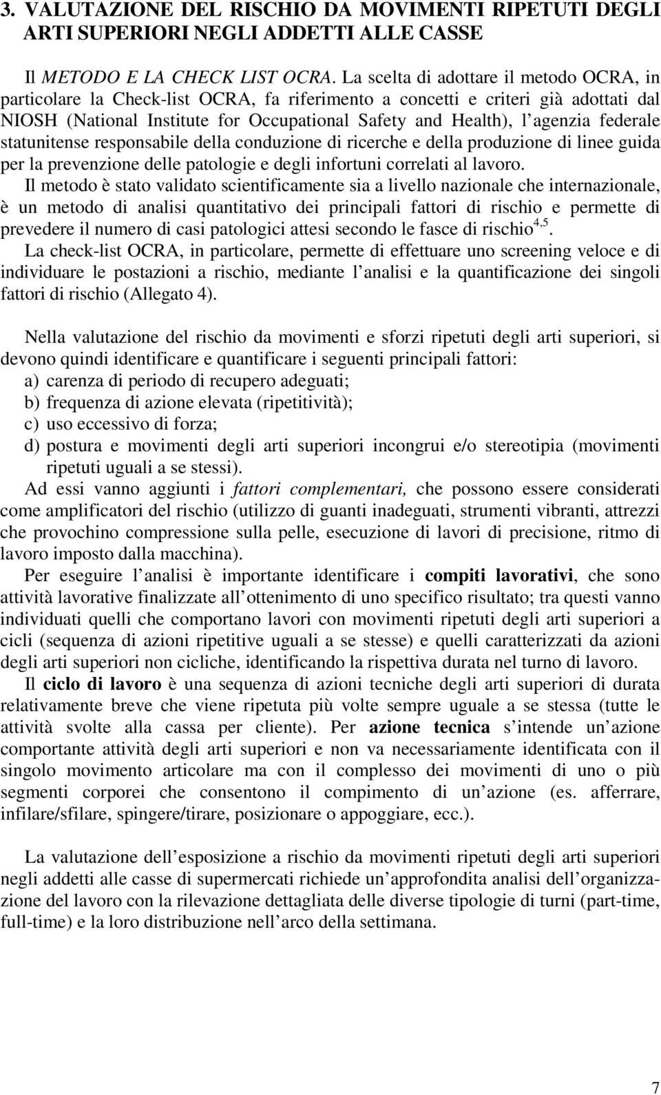 federale statunitense responsabile della conduzione di ricerche e della produzione di linee guida per la prevenzione delle patologie e degli infortuni correlati al lavoro.