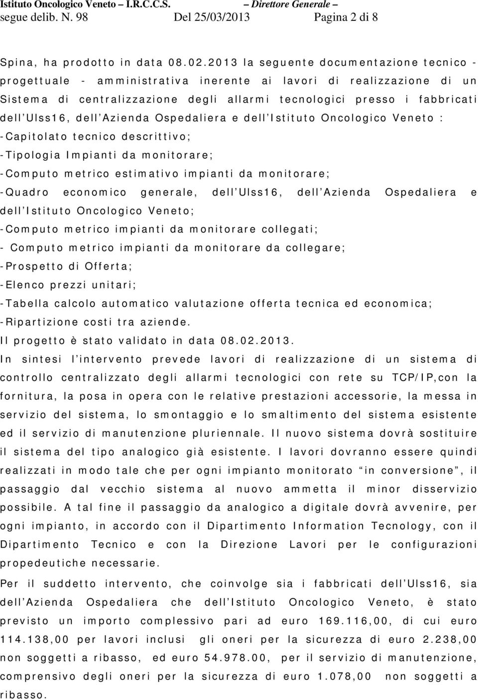 dell Azienda Ospedaliera e dell Istituto Oncologico Veneto : -Capitolato tecnico descrittivo; -Tipologia Impianti da monitorare; -Computo metrico estimativo impianti da monitorare; -Quadro economico