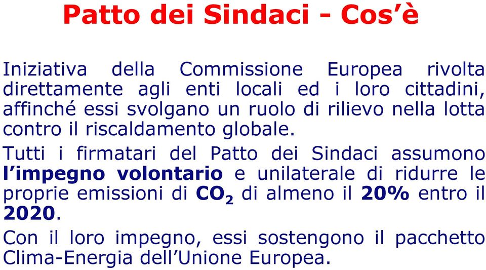 Tutti i firmatari del Patto dei Sindaci assumono l impegno volontario e unilaterale di ridurre le proprie