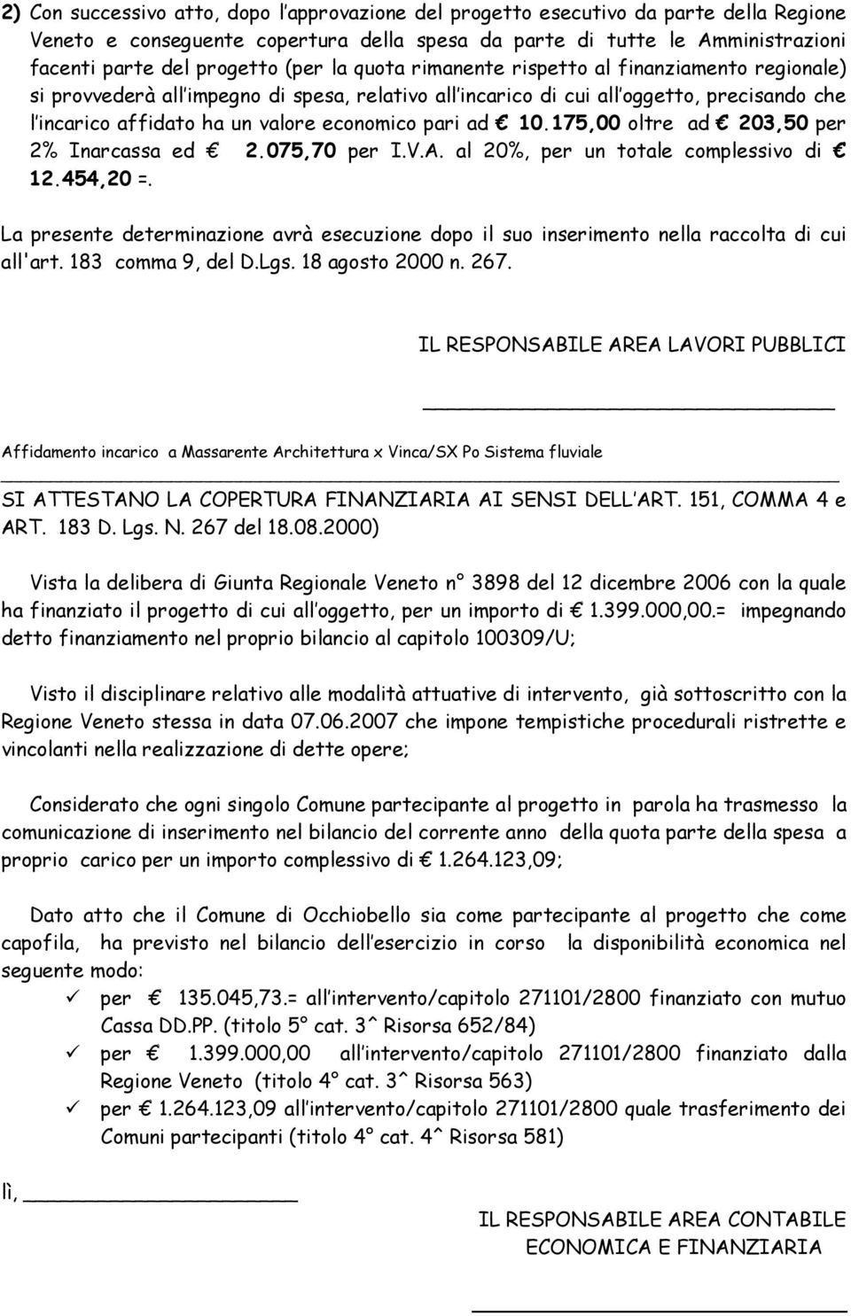 pari ad 10.175,00 oltre ad 203,50 per 2% Inarcassa ed 2.075,70 per I.V.A. al 20%, per un totale complessivo di 12.454,20 =.