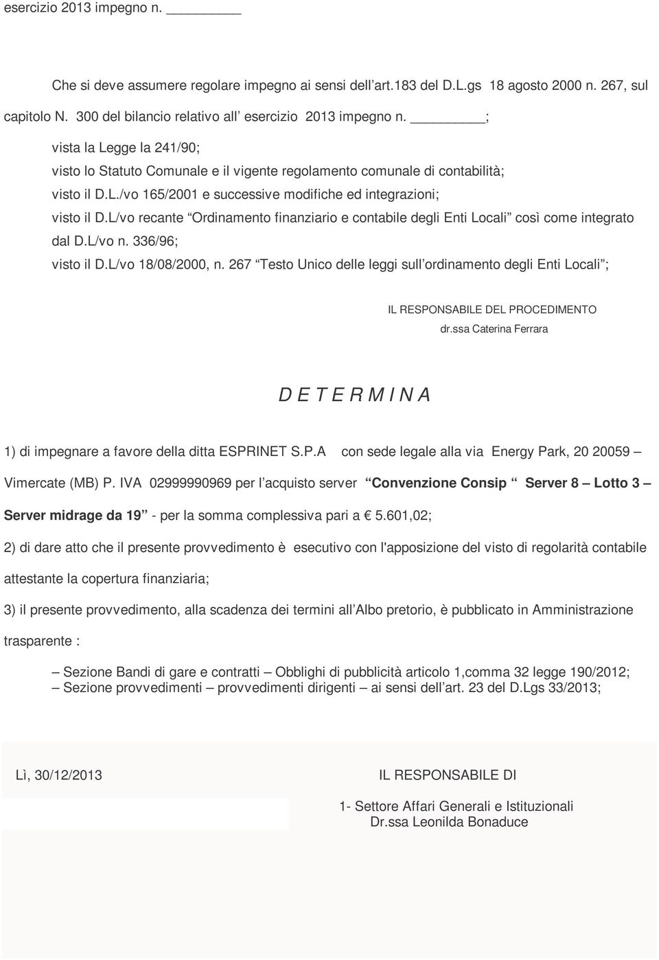 L/vo recante Ordinamento finanziario e contabile degli Enti Locali così come integrato dal D.L/vo n. 336/96; visto il D.L/vo 18/08/2000, n.