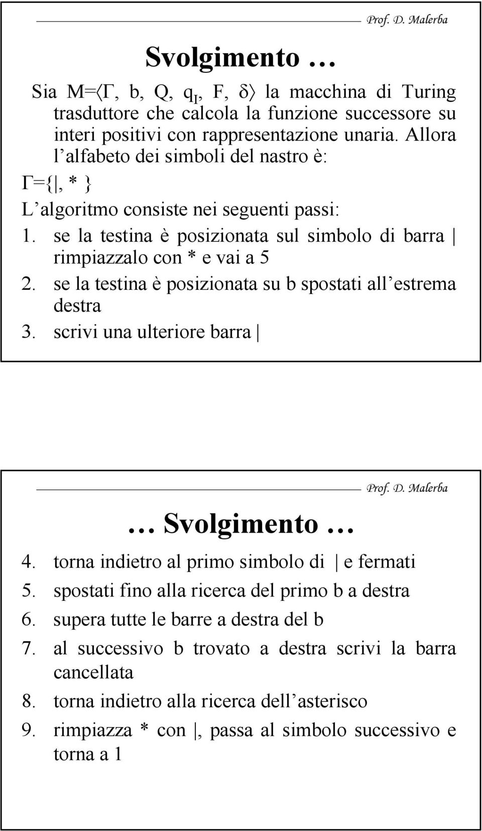 se la testina è posizionata su b spostati all estrema destra 3. scrivi una ulteriore barra Svolgimento 4. torna indietro al primo simbolo di e fermati 5.