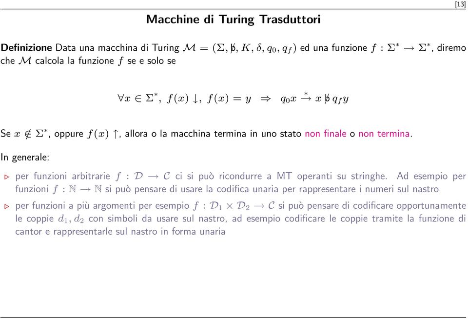 In generale: per funzioni arbitrarie f : D C ci si può ricondurre a MT operanti su stringhe.