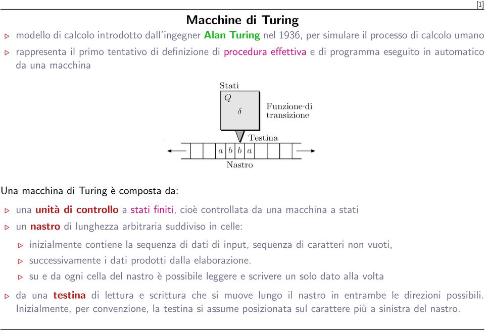 finiti, cioè controllata da una macchina a stati un nastro di lunghezza arbitraria suddiviso in celle: inizialmente contiene la sequenza di dati di input, sequenza di caratteri non vuoti,