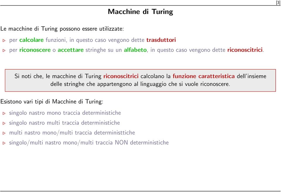 Si noti che, le macchine di Turing riconoscitrici calcolano la funzione caratteristica dell insieme delle stringhe che appartengono al linguaggio che si vuole riconoscere.