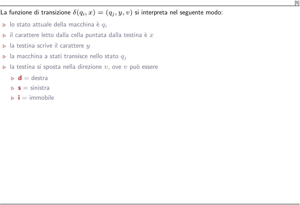 letto dalla cella puntata dalla testina è x la testina scrive il carattere y la macchina a stati transisce