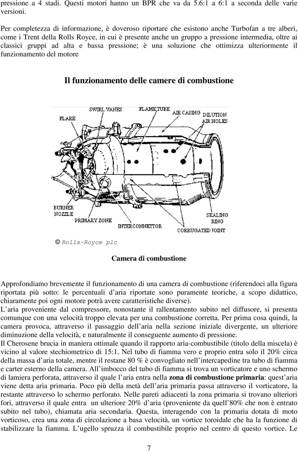 classici gruppi ad alta e bassa pressione; è una soluzione che ottimizza ulteriormente il funzionamento del motore Il funzionamento delle camere di combustione Camera di combustione Approfondiamo