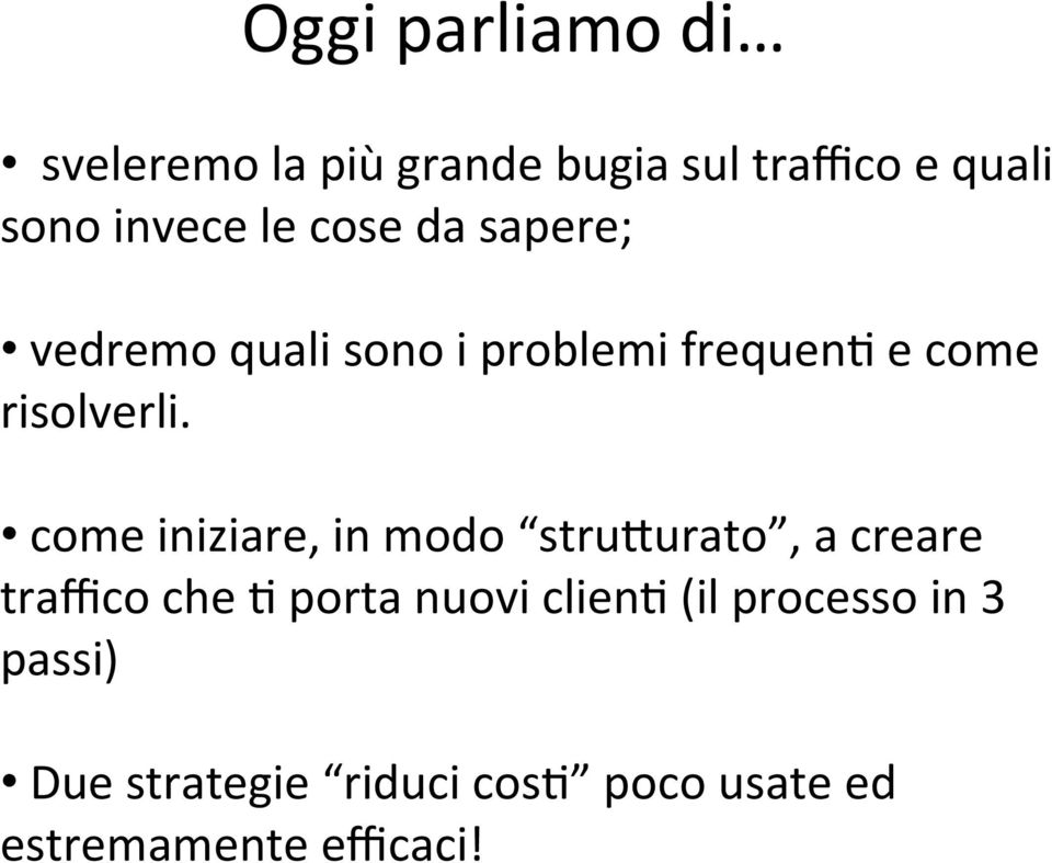 come iniziare, in modo stru2urato, a creare traffico che 5 porta nuovi clien5