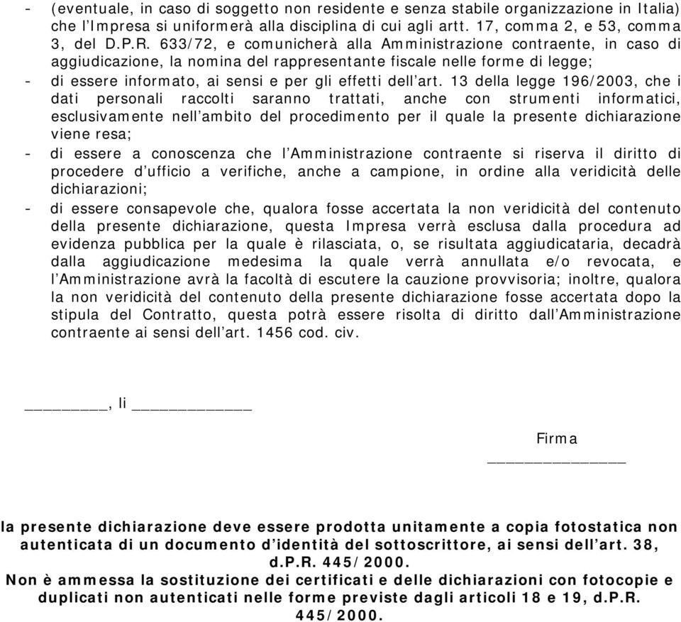 13 della legge 196/2003, che i dati personali raccolti saranno trattati, anche con strumenti informatici, esclusivamente nell ambito del procedimento per il quale la presente dichiarazione viene