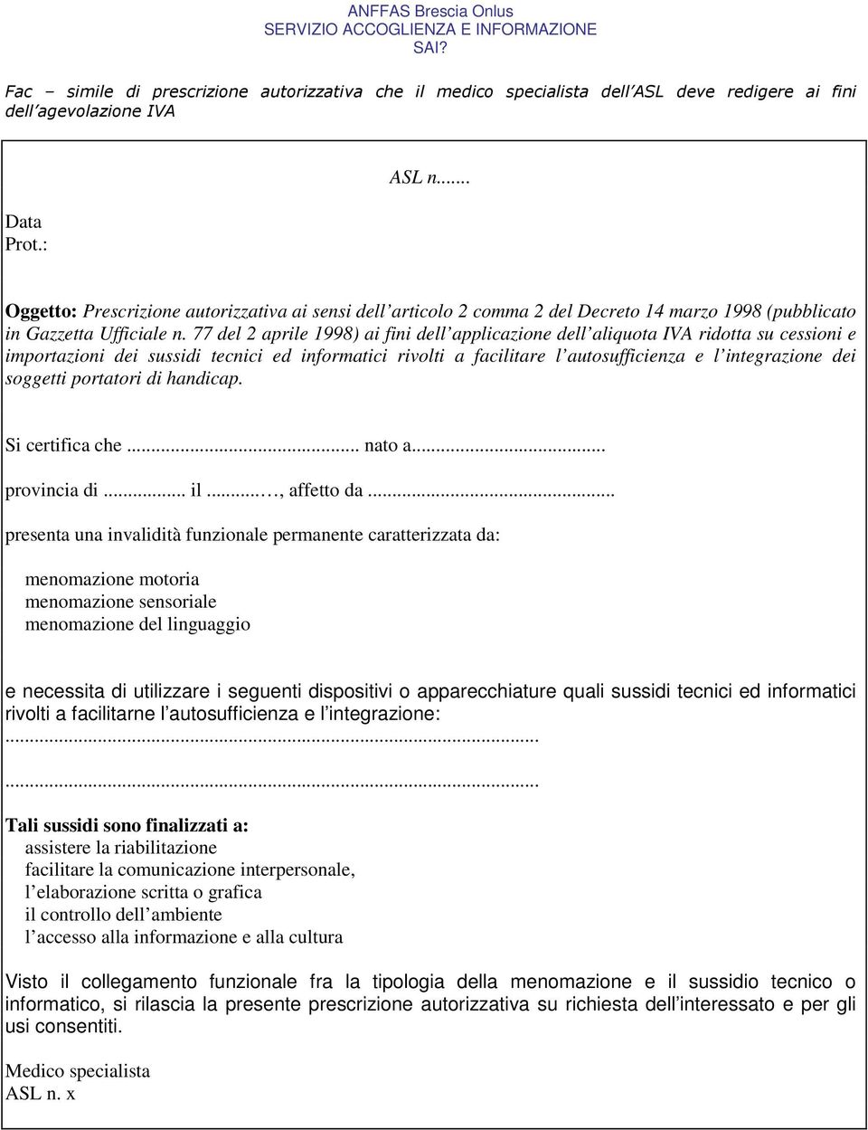 77 del 2 aprile 1998) ai fini dell applicazione dell aliquota IVA ridotta su cessioni e importazioni dei sussidi tecnici ed informatici rivolti a facilitare l autosufficienza e l integrazione dei