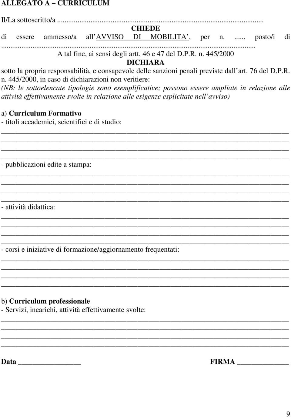 445/2000 DICHIARA sotto la propria responsabilità, e consapevole delle sanzioni penali previste dall art. 76 del D.P.R. n.