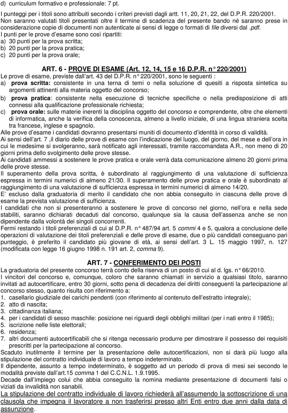 diversi dal.pdf. I punti per le prove d esame sono così ripartiti: a) 30 punti per la prova scritta; b) 20 punti per la prova pratica; c) 20 punti per la prova orale; ART. 6 - PROVE DI ESAME (Art.