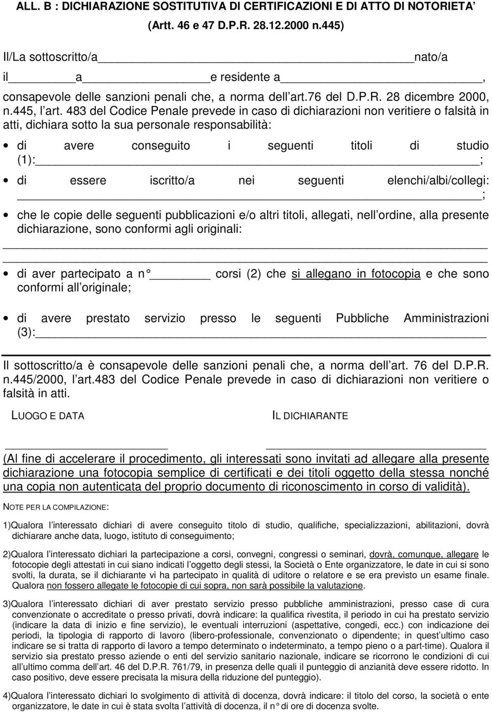 483 del Codice Penale prevede in caso di dichiarazioni non veritiere o falsità in atti, dichiara sotto la sua personale responsabilità: di avere conseguito i seguenti titoli di studio (1): ; di