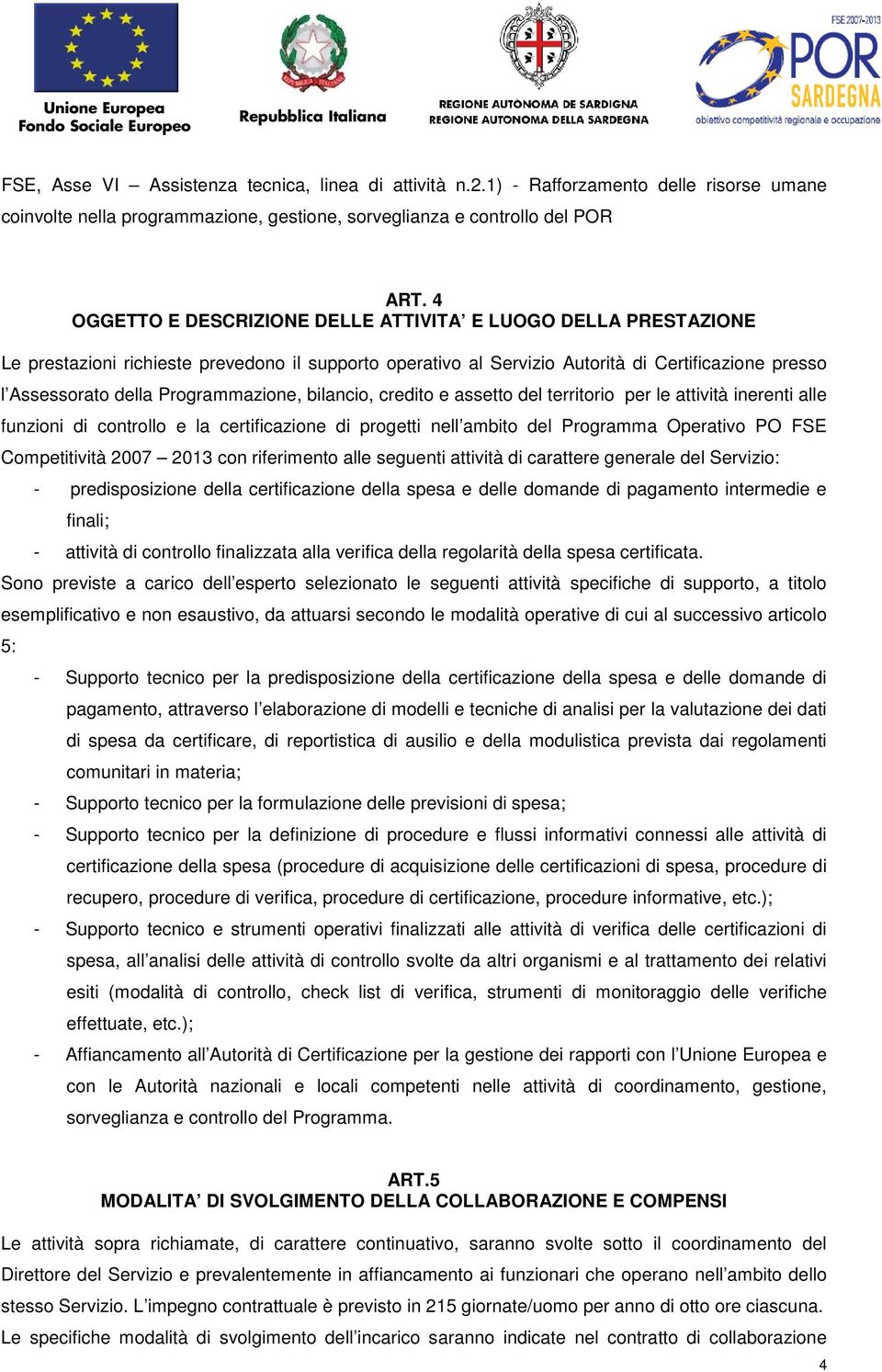 Programmazione, bilancio, credito e assetto del territorio per le attività inerenti alle funzioni di controllo e la certificazione di progetti nell ambito del Programma Operativo PO FSE Competitività