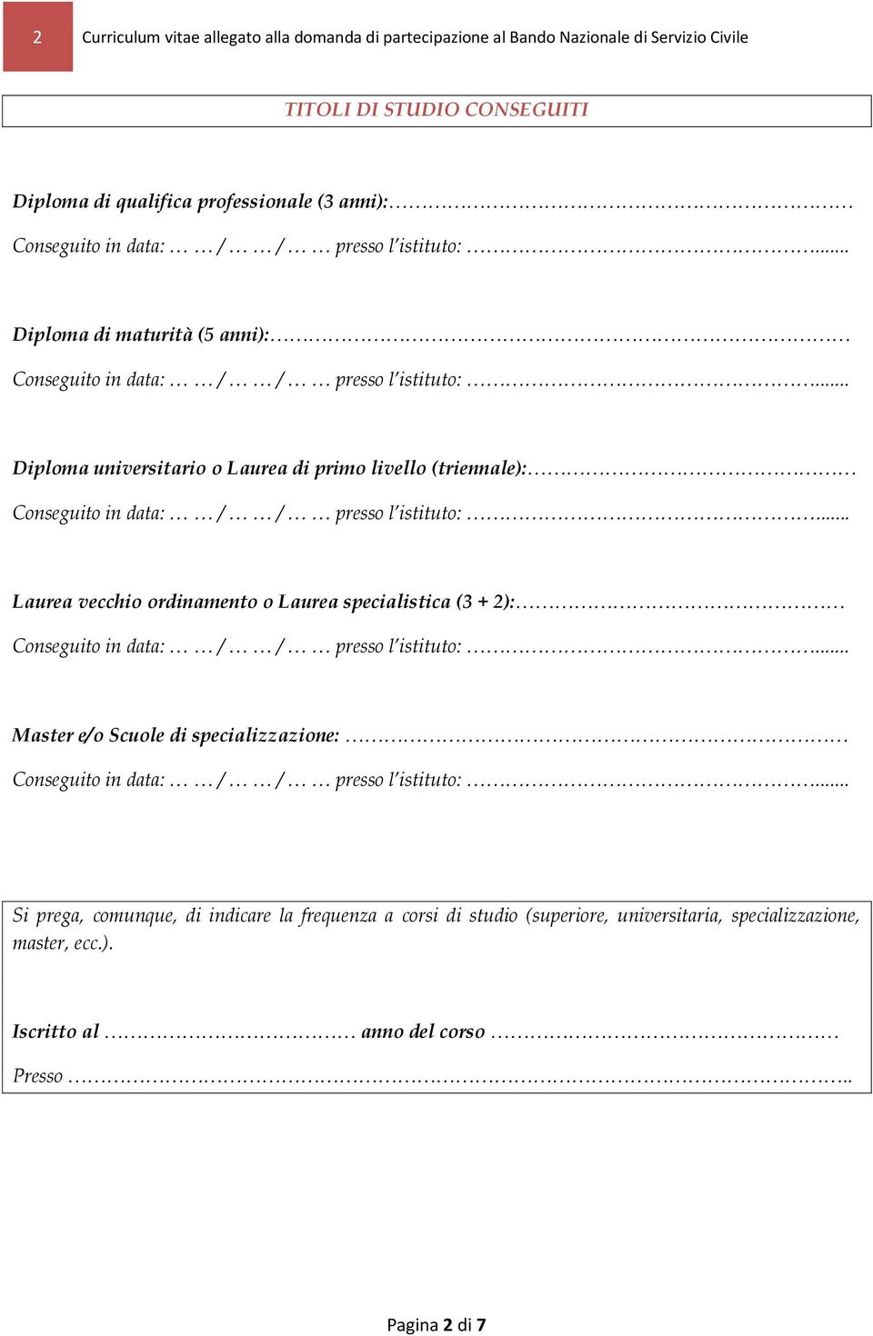 .. Diploma universitario o Laurea di primo livello (triennale): Conseguito in data: / / presso l istituto:.