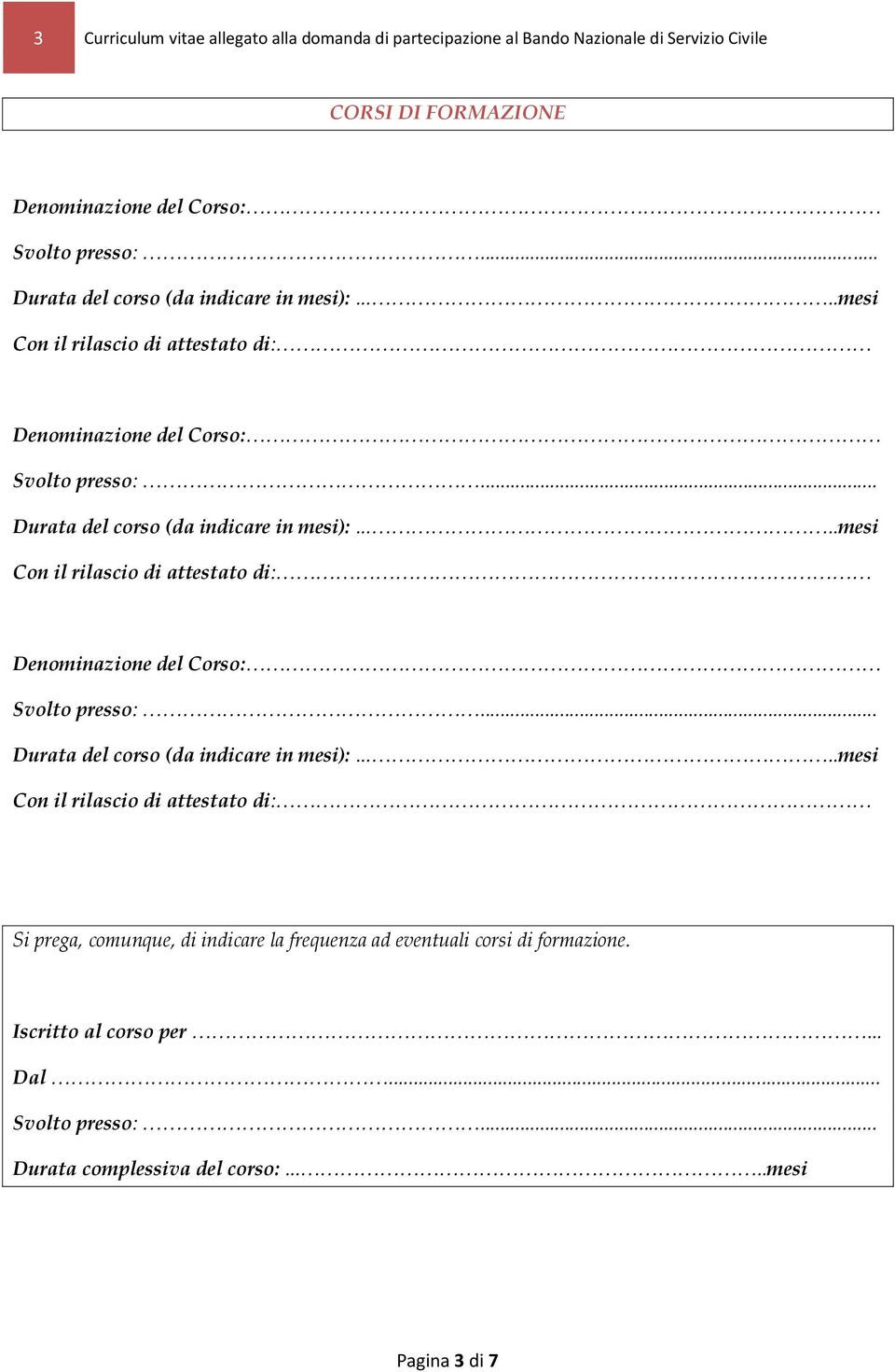 Iscritto al corso per... Dal... Svolto presso:... Durata complessiva del corso:.....mesi Pagina 3 di 7