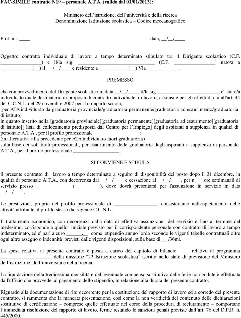 PREMESSO che con provvedimento del Dirigente scolastico in data / /, il/la sig.