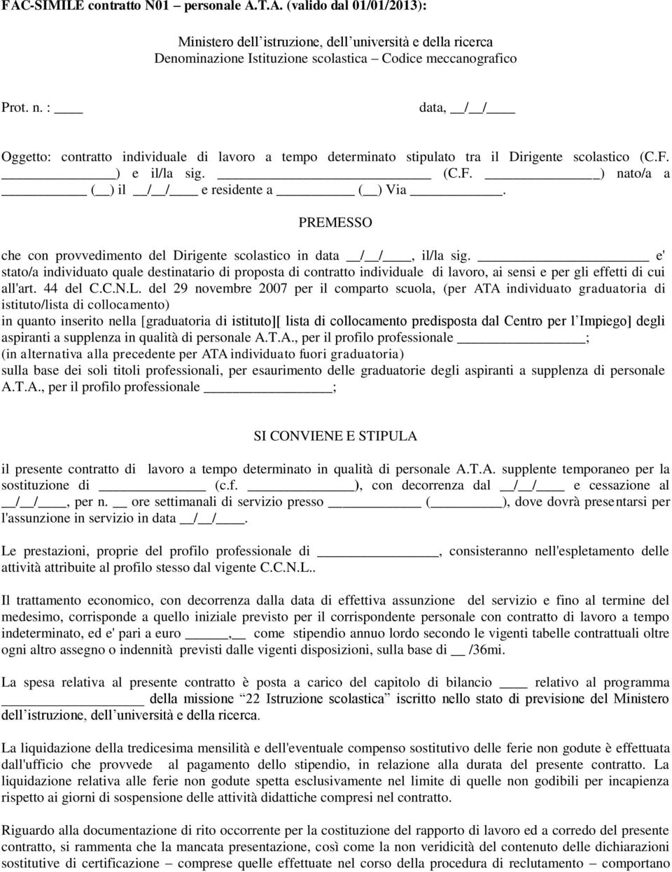 PREMESSO che con provvedimento del Dirigente scolastico in data / /, il/la sig.