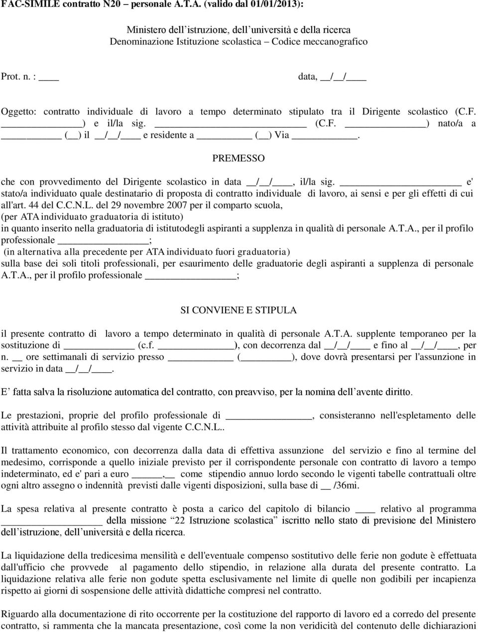 PREMESSO che con provvedimento del Dirigente scolastico in data / /, il/la sig.