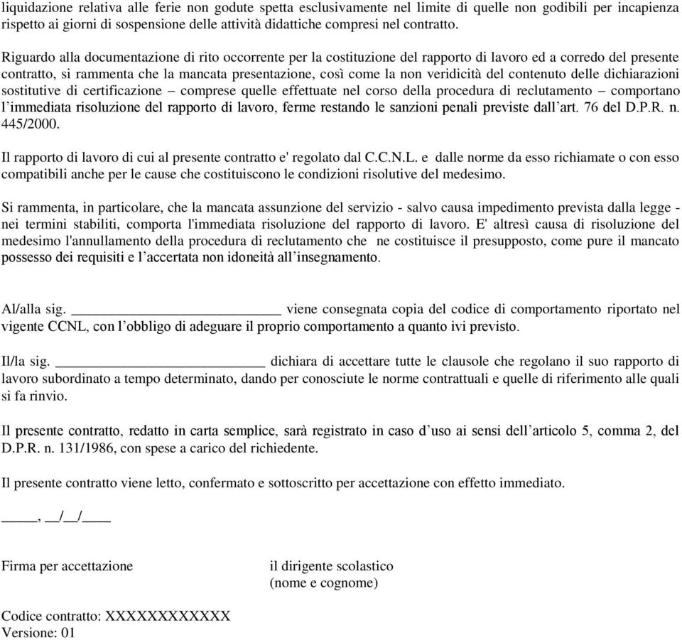 del contenuto delle dichiarazioni sostitutive di certificazione comprese quelle effettuate nel corso della procedura di reclutamento comportano l immediata risoluzione del rapporto di lavoro, ferme