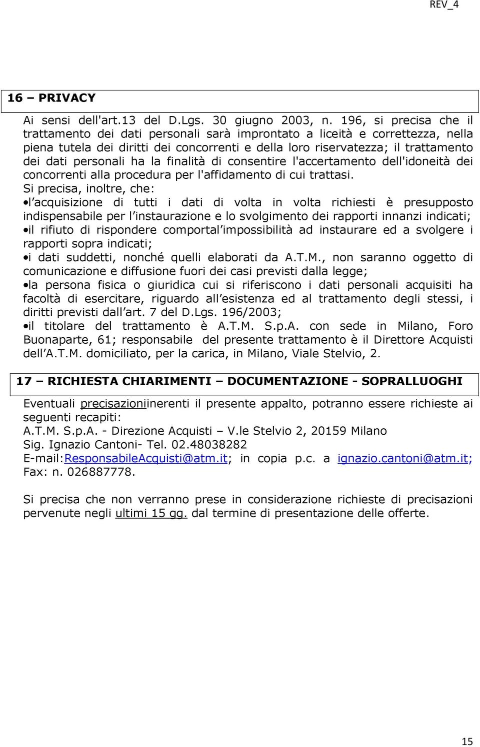 personali ha la finalità di consentire l'accertamento dell'idoneità dei concorrenti alla procedura per l'affidamento di cui trattasi.