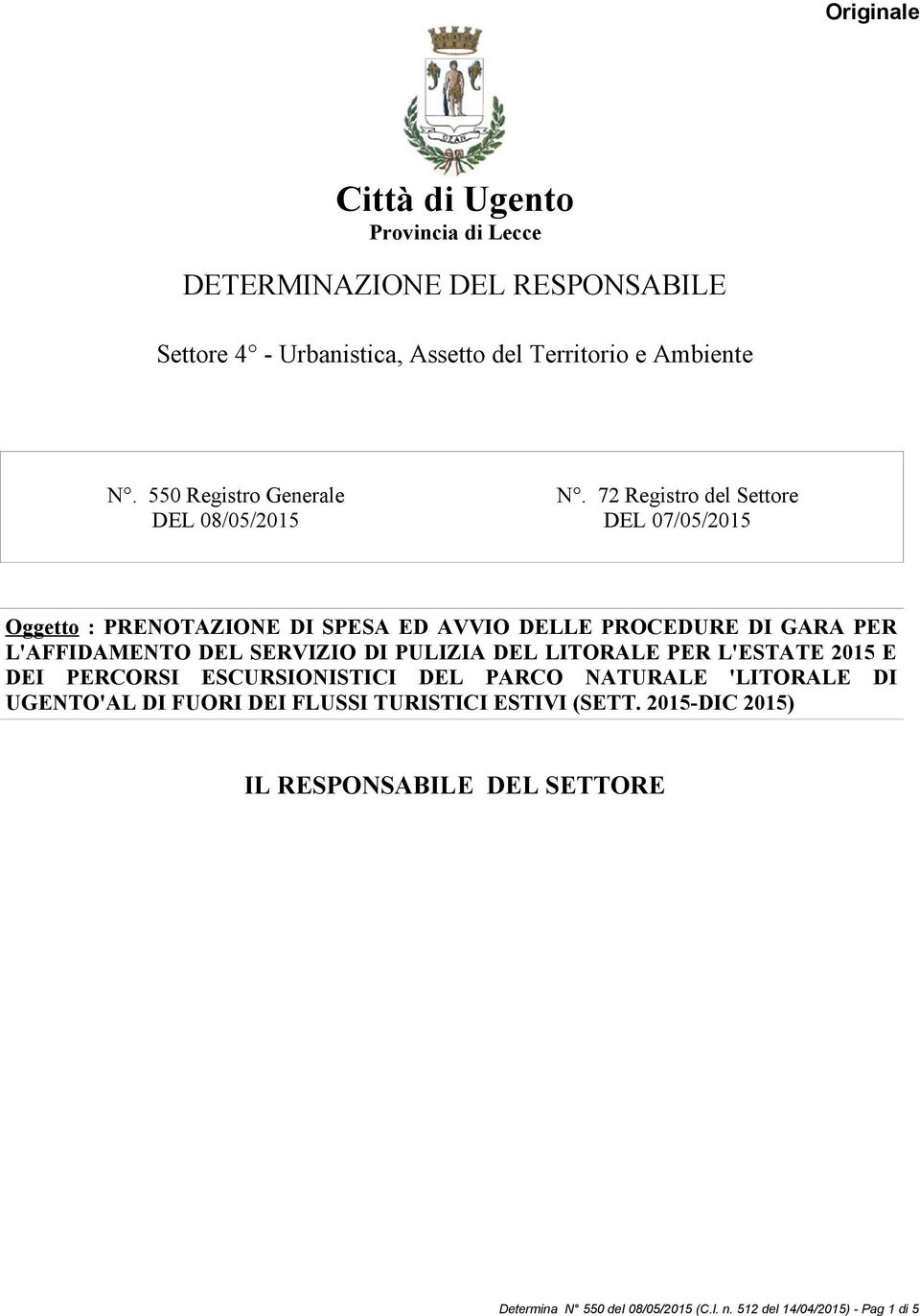 72 Registro del Settore DEL 07/05/2015 Oggetto : PRENOTAZIONE DI SPESA ED AVVIO DELLE PROCEDURE DI GARA PER L'AFFIDAMENTO DEL SERVIZIO DI PULIZIA