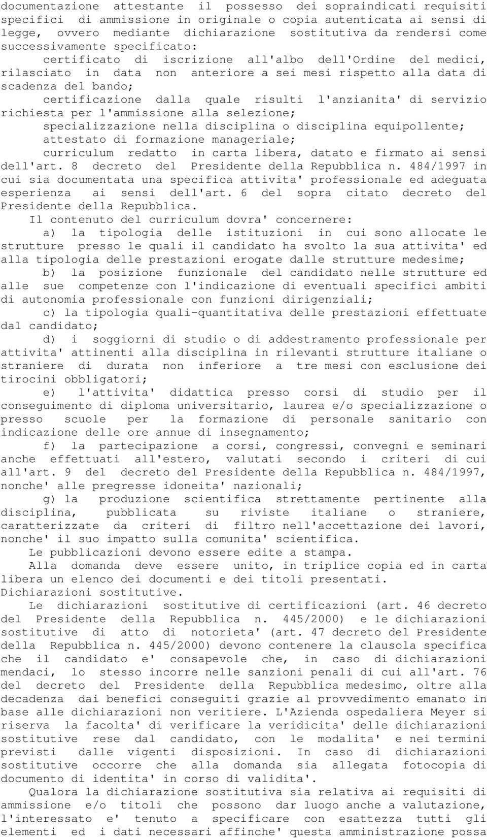 quale risulti l'anzianita' di servizio richiesta per l'ammissione alla selezione; specializzazione nella disciplina o disciplina equipollente; attestato di formazione manageriale; curriculum redatto