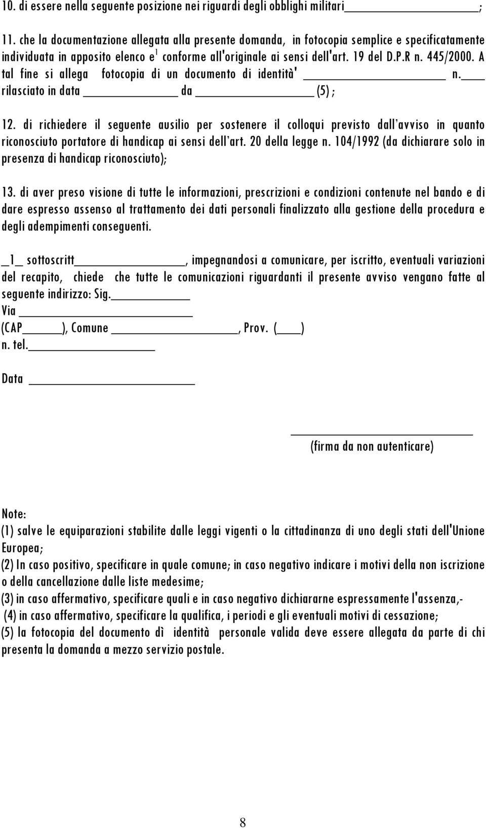 A tal fine si allega fotocopia di un documento di identità' n. rilasciato in data da (5) ; 12.