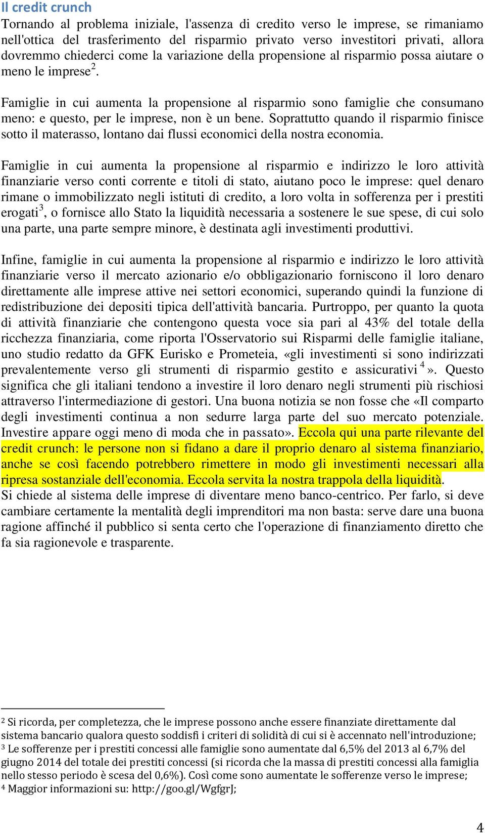 Famiglie in cui aumenta la propensione al risparmio sono famiglie che consumano meno: e questo, per le imprese, non è un bene.