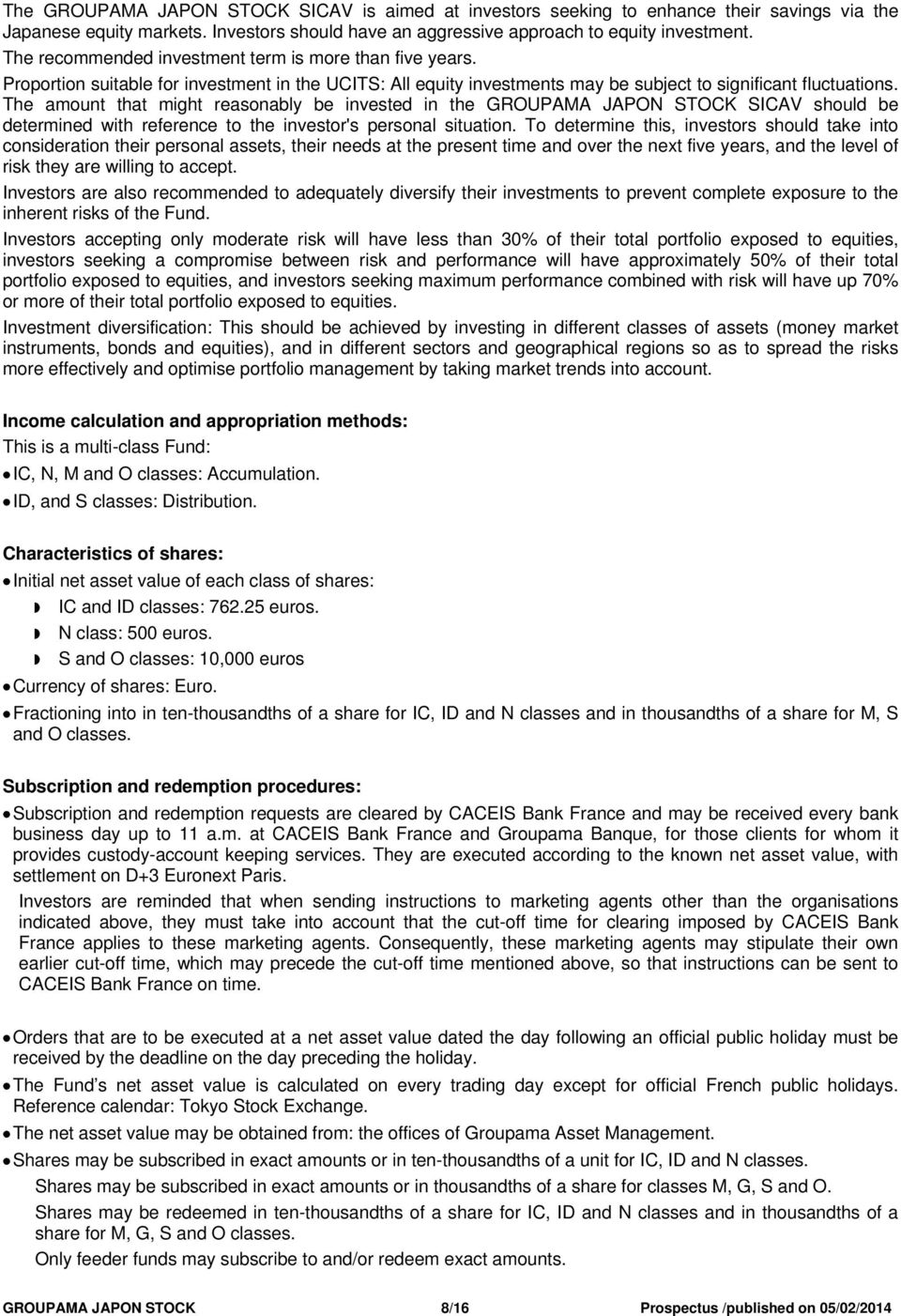 The amount that might reasonably be invested in the GROUPAMA JAPON STOCK SICAV should be determined with reference to the investor's personal situation.