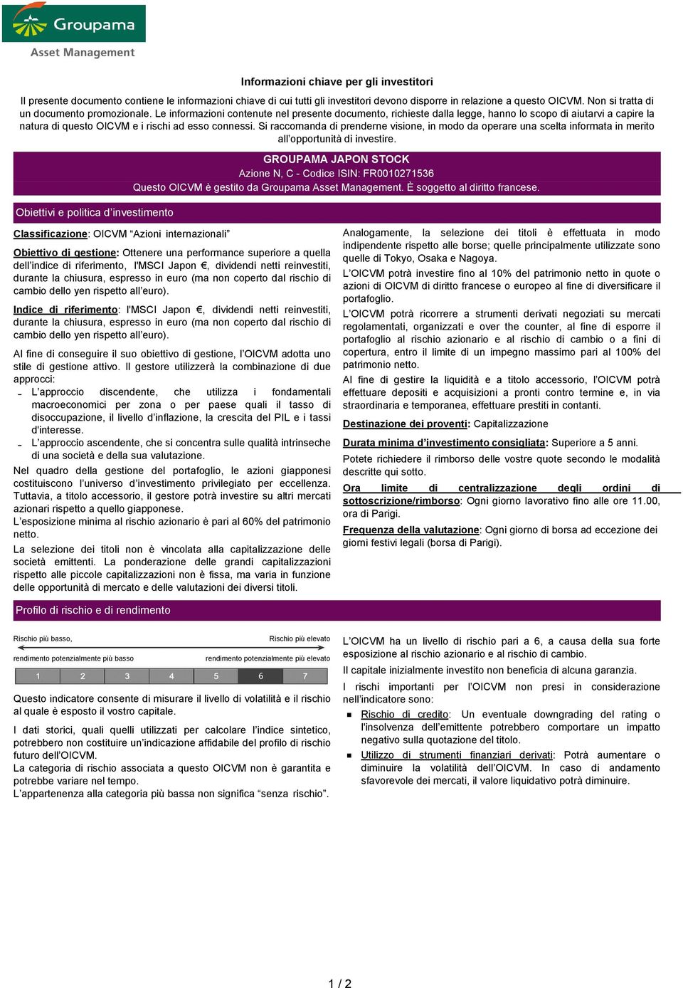 Le informazioni contenute nel presente documento, richieste dalla legge, hanno lo scopo di aiutarvi a capire la natura di questo OICVM e i rischi ad esso connessi.