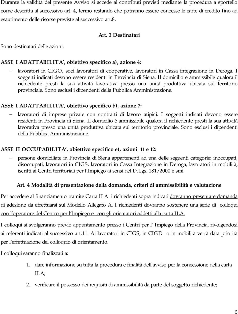 3 Destinatari ASSE I ADATTABILITA, obiettivo specifico a), azione 4: lavoratori in CIGO, soci lavoratori di cooperative, lavoratori in Cassa integrazione in Deroga.